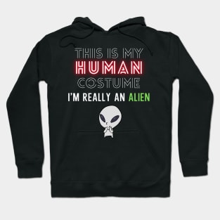 This Is My Human Costume I'm Really An Alien Hoodie